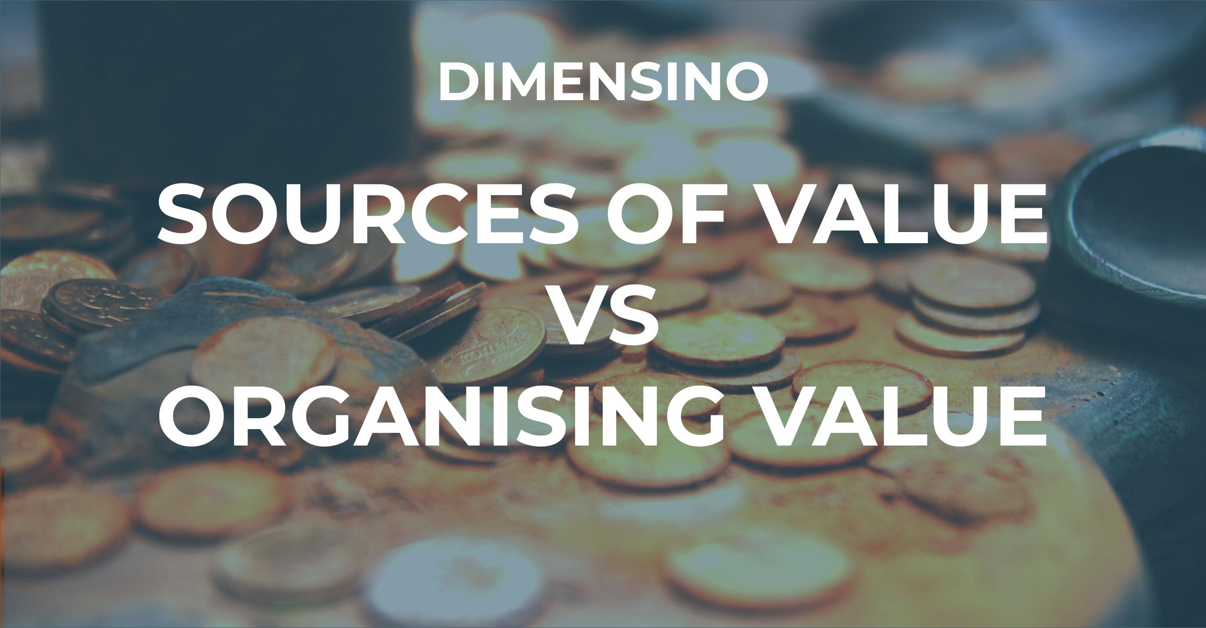 Sources of Value vs Organising Value