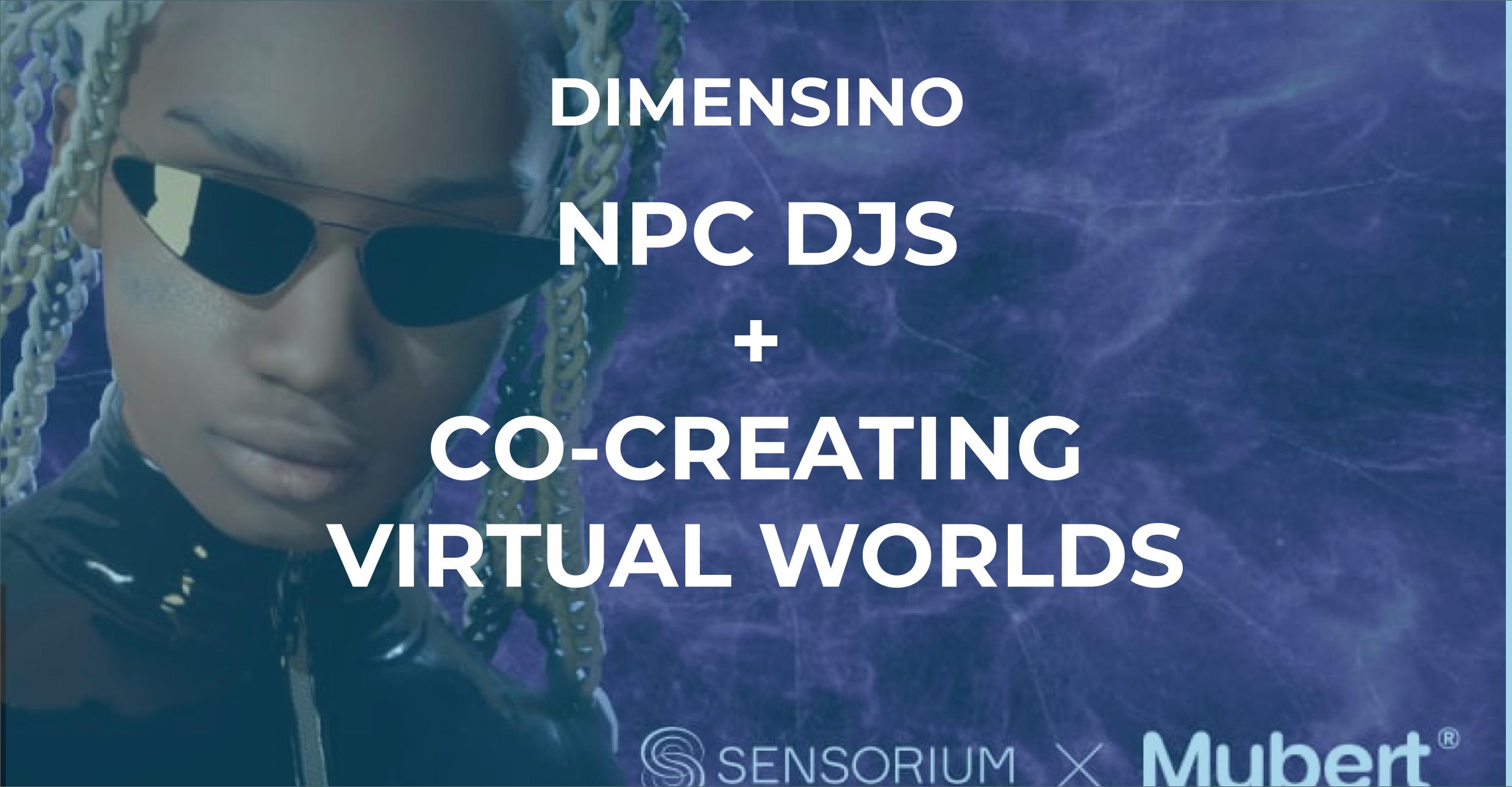 NPC Djs + Co-Creating Virtual Worlds