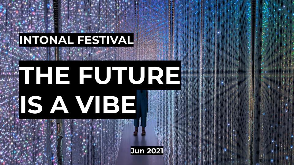 THE FUTURE IS A VIBE | INTONAL FESTIVAL 2021