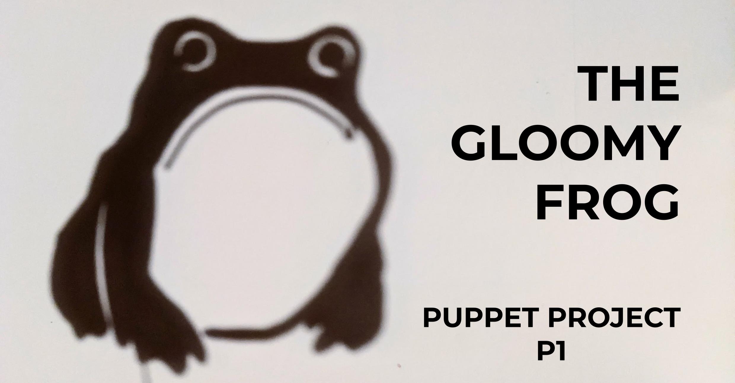 The Gloomy Frog | Puppet Project Pt1
