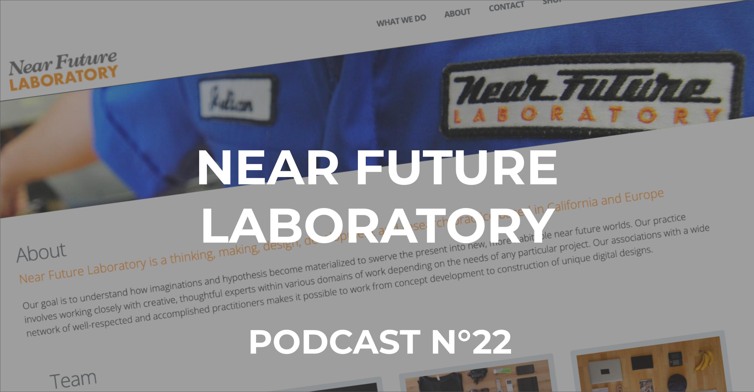 Near Future Laboratory Podcast N°22
