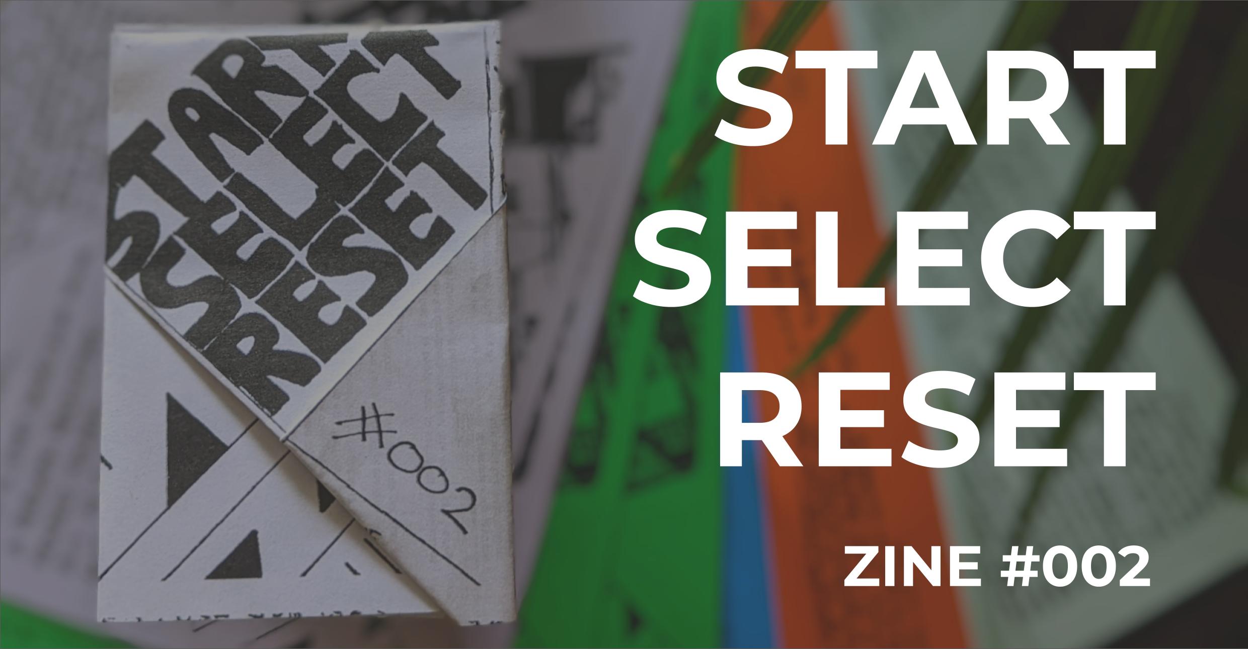 Start Select Reset Zine – Return of the Real