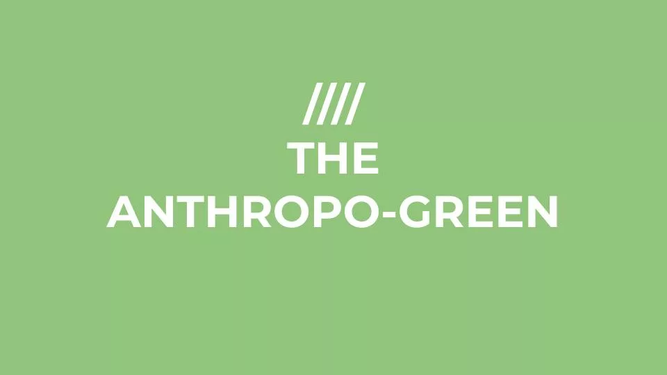 Featured image for Solarpunk: Life in the Future Beyond the Rusted Chrome of Yestermorrow - white text reading THE ANTHROPO-GREEN beneath four diagonal lines on a light green background.