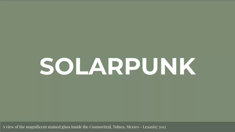 Featured image for Solarpunk: Life in the Future Beyond the Rusted Chrome of Yestermorrow - the word SOLARPUNK in large white text on a sage green background.