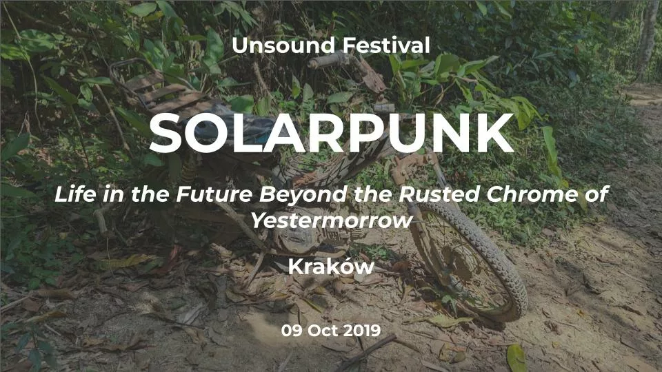 Featured image for Solarpunk: Life in the Future Beyond the Rusted Chrome of Yestermorrow - a rusted motorbike abandoned in a forest with event text overlay.