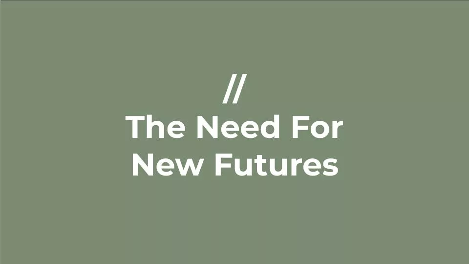 Featured image for Solarpunk Life in the Future Beyond the Rusted Chrome of Yestermorrow - the text // The Need For New Futures on an olive green background.