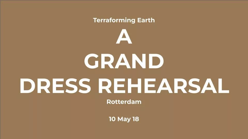 Featured image for Solarpunk: A Grand Dress Rehearsal - brown background with white text reading: Terraforming Earth, A GRAND DRESS REHEARSAL, Rotterdam, 10 May 18.