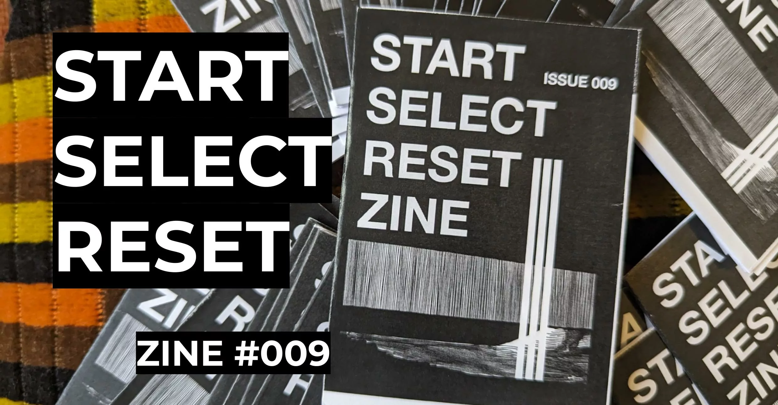 Start Select Reset Zine | The Hows & The Whys